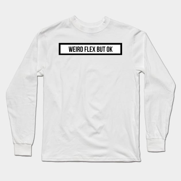 weird flex but ok Long Sleeve T-Shirt by emilykroll